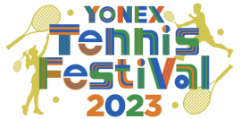 夢の祭典「YONEX Tennis Festival 2023」　9月24日に東京・有明テニスの森公園で開催決定！　歴史を築いたレジェンドと車いすテニス王者による夢の対決など