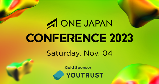 YOUTRUST、ONE JAPAN主催のビジネスイベント「ONE JAPAN CONFERENCE 2023」にGold Sponsorとして協賛