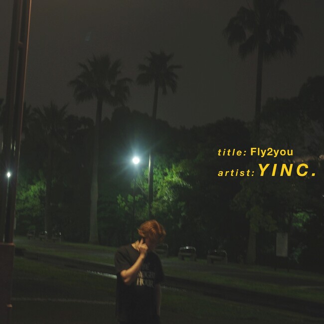 Yinc. 2ヶ月連続リリースとなる新曲「Fly2you」を配信リリース!
