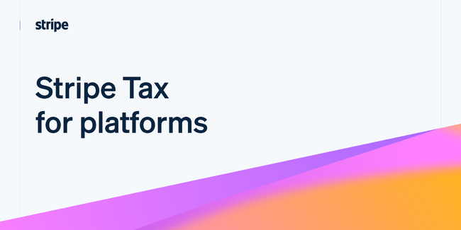 Stripe が Tax for platforms を発表　数百万以上の企業に簡単な税務コンプライアンスを提供