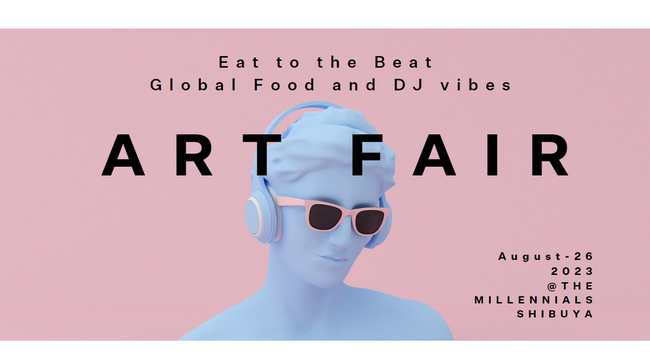 多様性に富んだ芸術を楽しむアートフェア“Heart in the Art - Eat to the Beat”を「The Millennials 渋谷」にて2023年8月26日(土)開催
