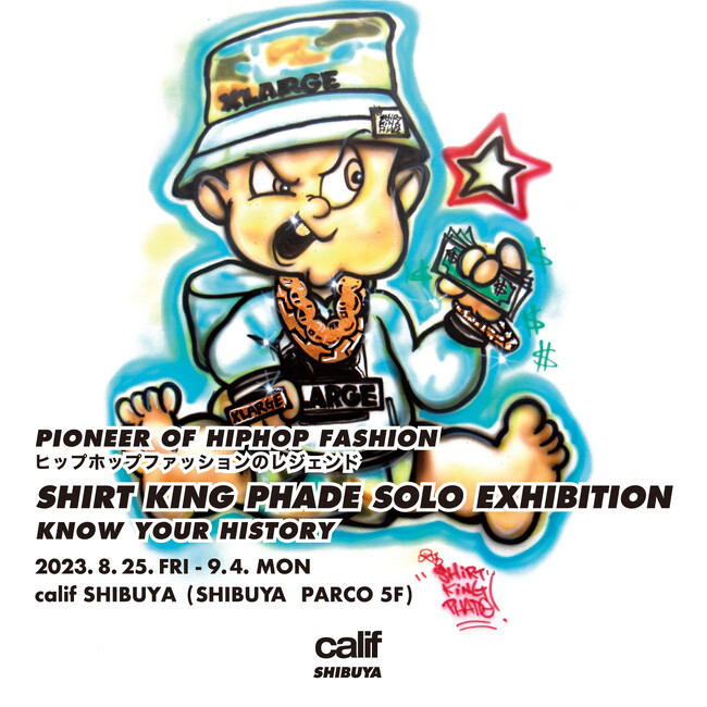 【calif SHIBUYA】ヒップホップファッションのレジェンドSHIRT KING PHADE SOLO EXHIBITION “KNOW YOUR HISTORY” を8/25～9/4の期間開催