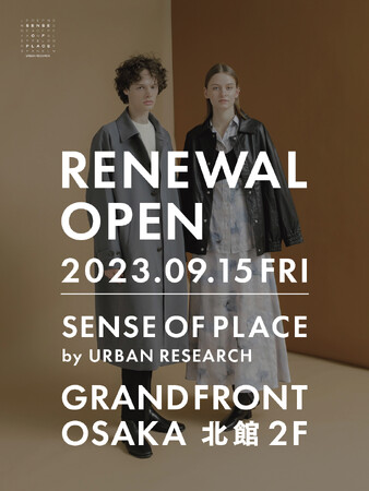 SENSE OF PLACE by URBAN RESEARCH グランフロント大阪店リニューアルオープン