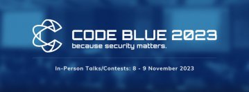世界トップクラスの専門家によるサイバーセキュリティ国際会議『CODE BLUE 2023』、2日間のタイムテーブルを発表　～今年は脆弱性に関する研究テーマが多数、サイバーセキュリティを医療や法律、政策の観点から考察する講演も～