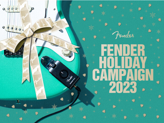 【FENDER HOLIDAY CAMPAIGN 2023】 11 月 18 日（土）スタート！