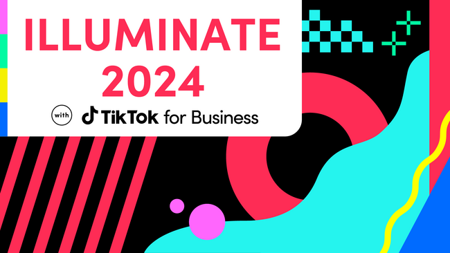 「TikTok for Business 主催オンラインイベント「ILLUMINATE 2024 with TikTok for Business」12/15（金）開催！