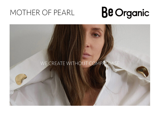 『Be Organic(ビー オーガニック)』初のファッションブランドとのPOP-UPは、英国サステナブルファッションブランド『Mother of Pearl』