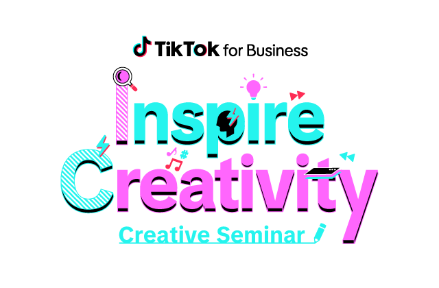 TikTok for Business 主催、「Inspire Creativity -TikTok for Business クリエイティブセミナー-」3/15（金）開催、参加受付開始！