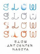 SLOW ART CENTER NAGOYA SLOW ART CENTER NAGOYA