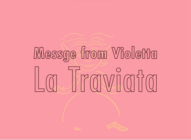 Message from Violetta　OPERA「トラビアータ」の奇跡　５/25（Sat）at19:00 　豊洲シビックセンターホール