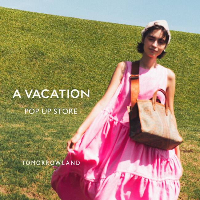 A VACATION (ア ヴァケーション） POP UP STORE　トゥモローランド丸の内店にて開催