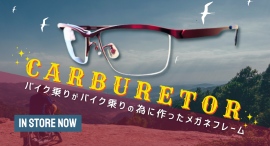 バイク乗りがバイク乗りの為に作ったメガネフレーム「CARBURETOR」の取り扱いを開始しました。 バイク乗りがバイク乗りの為に作ったメガネフレーム「CARBURETOR」の取り扱いを開始しました。