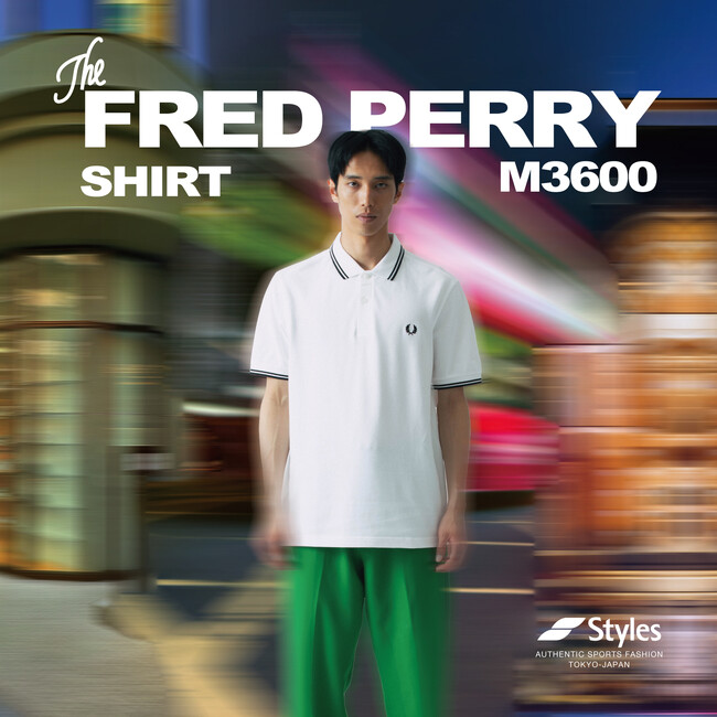 【Styles】FRED PERRYの歴史を継承するモデル「M3600」をフィーチャーしPOP UP SHOPがStyles 代官山にて5/17（金）オープン！