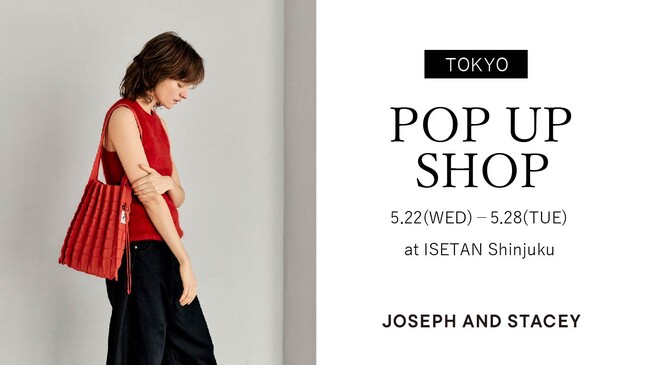 韓国セレブリティも多く愛用！「JOSEPH AND STACEY（ジョセフ アンド ステイシー）」が伊勢丹新宿店本館にてPOP UP SHOPを期間限定オープン。