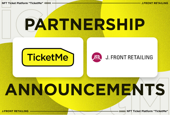 日本初のNFTチケットプラットフォームTicketMe（チケミー）がパルコなどを傘下にもつJ.フロント リテイリング社と資本業務提携