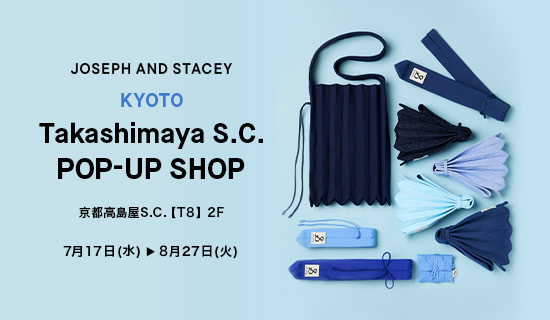 「JOSEPH AND STACEY」が京都高島屋S.C T8 にてPOP UP SHOPを期間限定オープン！