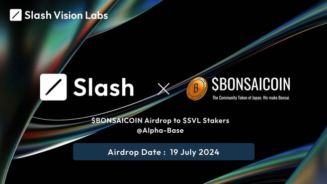 Slash Vision Labsが、BONSAI NFT CLUBとAlpha-Baseキャンペーン開催！＄BONSAICOINを20000VotingPower以上のSVLステーカーにエアドロップ