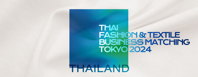 テーマはクラフトと持続可能性！【タイ国ファッション＆テキスタイル展示商談会（東京）】8月29・30日、東京「EBiS303」にて開催