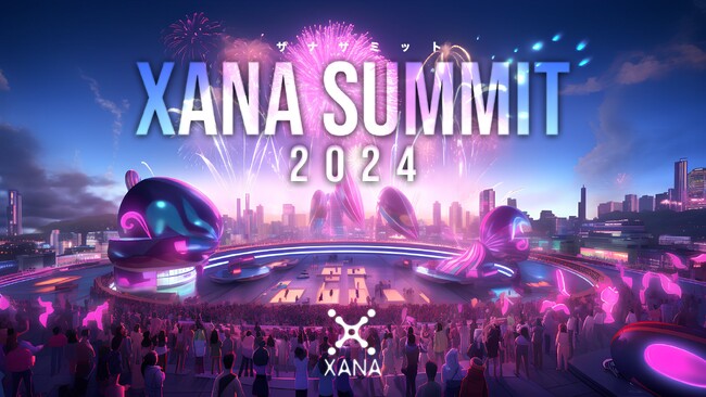 9月24日～10月7日の日程で最先端テック×エンタメのフェス、「XANA SUMMIT 2024 (ザナ サミット）」開催決定！