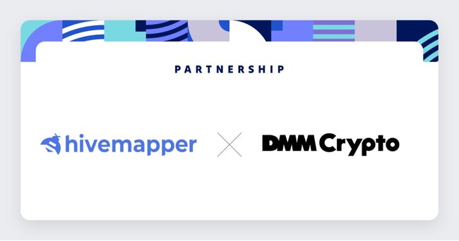 【DMM Crypto】世界的DePINマッピングプロジェクト「Hivemapper」とパートナーアライアンスを締結　国内における実証実験を開始