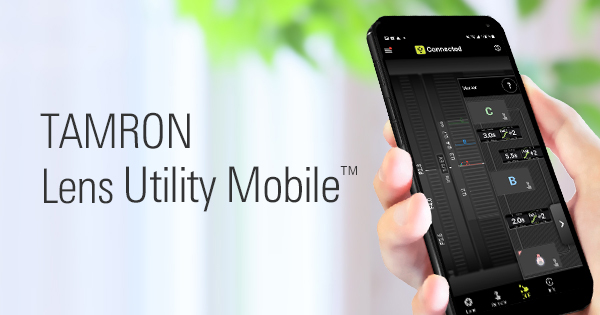 実用的な映像制作を簡易な操作でサポートするソフトウェアTAMRON Lens Utility Mobile(TM) アップデートのお知らせ