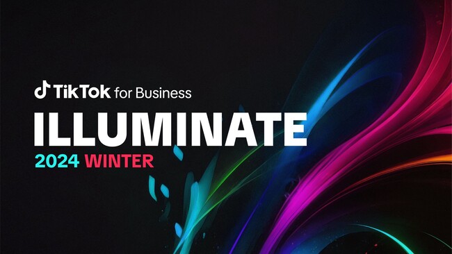 【大手町三井ホールにてオフライン開催】TikTok for Business主催「ILLUMINATE 2024 WINTER 」が11月26日（火） に開催！