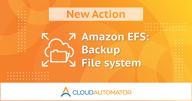 サーバーワークス、AWS運用自動化サービス Cloud Automator に Amazon EFSファイルシステムをバックアップする新機能を追加