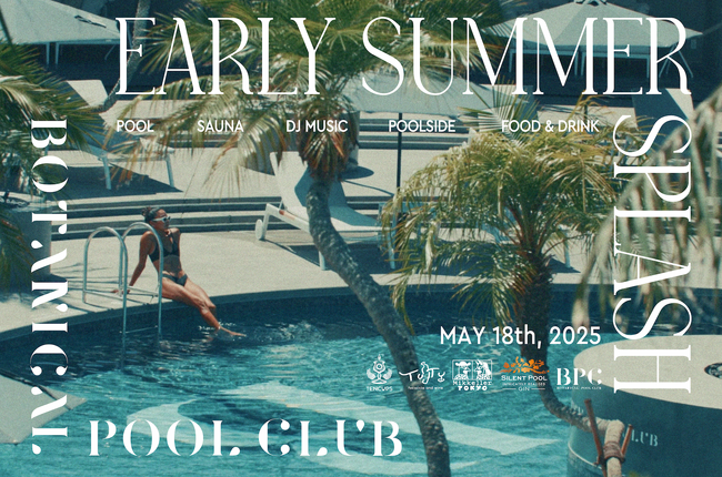 【BOTANICAL POOL CLUB】爽やかな初夏のプールサイドを堪能するスペシャルな一日「EARLY SUMMER SPLASH」5/18（日）開催！