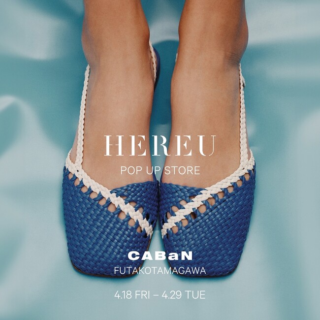HEREU POP UP STORE4.18 Fri. - 4.29 Tue.CABaN FUTAKO TAMAGAWA