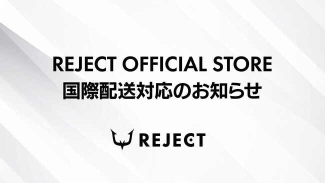 「REJECT OFFICIAL STORE」 国際配送対応のお知らせ-REJECT Official Online Store Begins International Shipping