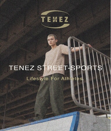 アスリートの感性とストリートの感覚が交差する ── TENEZの“ストリートスポーツ” ファッション、新章が始まる。