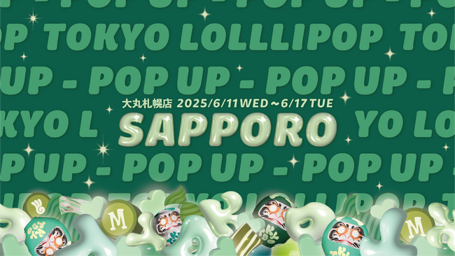 【北海道・東北エリア初上陸!!】TOKYO LOLLIPOPが大丸札幌店に限定OPEN!!