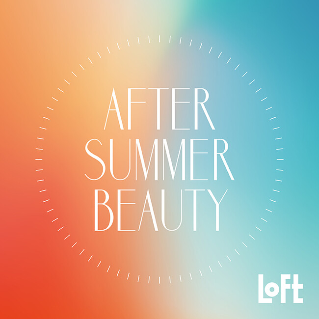 【ロフト】夏の美容ルーティンで、ダメージケアはその日のうちに！「AFTER SUMMER BEAUTY」