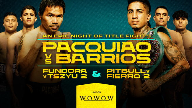 マニー・パッキャオが4年ぶりに帰ってくる！WBC世界ウェルター級王者バリオスを相手に46歳で王座戴冠なるか！さらにフンドラとチューが因縁のリマッチ！7/20（日）午前9:00～WOWOWで生中継！