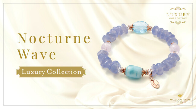 大人の女性に、心を潤す上品な天然石ブレスレット「ノクターンウエーブ」、ハワイ発パワーストーンブランド「マルラニハワイ」より新登場！