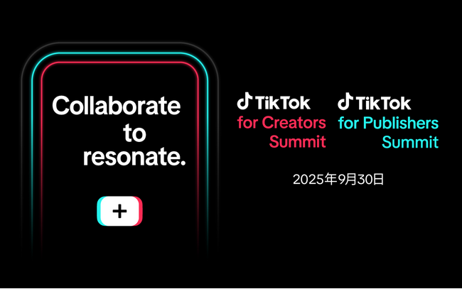 TikTok、活躍するクリエイターと企業が一堂に会する「TikTok for Creators Summit」と「TikTok for Publishers Summit」を9月30日に初の合同開催