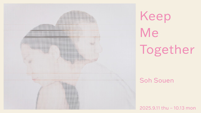 【LURF GALLERY】Soh Souenの個展「Keep Me Together」を2025年9月11日(木)よりルーフギャラリー2Fにて開催