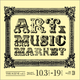 THE SCENE vol 5 -ART x MUSIC MARKET- THE SCENE vol 5 -ART x MUSIC MARKET-