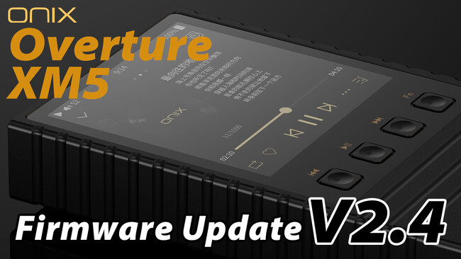 【ONIX】ポータブルオーディオプレーヤー「Overture XM5」最新ファームウェアアップデートのお知らせ【株式会社MUSIN】