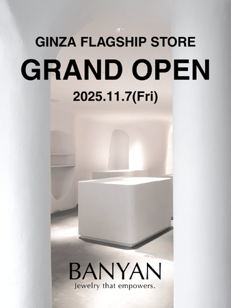 ジュエリーブランド【BANYAN(バンヤン)】初の常設店舗を銀座にオープン！＜11月7日(金)＞