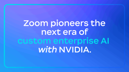 Zoom、NVIDIA と協業し、企業向けカスタム AI 開発をリード