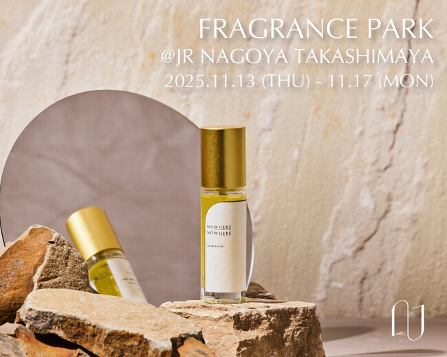 フレグランスブランド【NOWHERE NOWHERE】ジェイアール名古屋タカシマヤ「開店25周年記念 Fragrance Park～香りの世界へようこそ！～」に出店