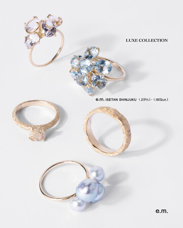 e.m.の一点ものファインジュエリー【LUXE COLLECTION】をe.m.伊勢丹新宿店にて期間限定取り扱い