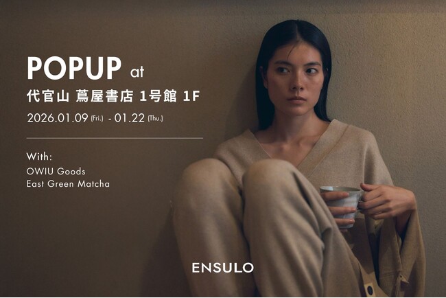 循環型ライフスタイルブランド〈ENSULO〉が代官山 蔦屋書店にて新春POPUPを開催 -感性をほどく茶のひと時を、〈OWIU Goods〉〈East Green Matcha〉とともに