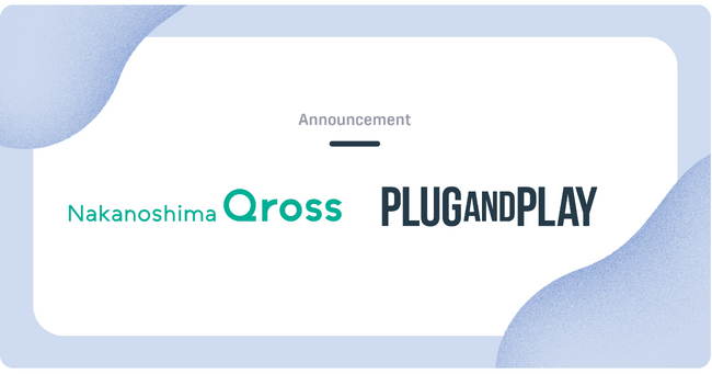 Plug and Play Japan、Nakanoshima Qross（未来医療推進機構） と創薬・ライフサイエンス分野におけるスタートアップ支援に関する MoUを締結