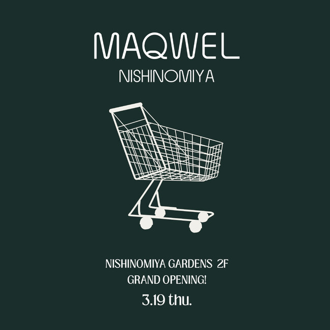 〈マクウェル西宮ガーデンズ店〉MAQWEL NISHINOMIYA 2026.3.19 Thu. GRAND OPEN