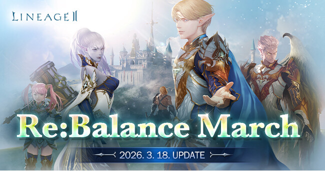 『リネージュ2』4サービス全てで最新アップデート「Re:Balance March」を実施！運営ディレクターが行く！新番組「FSフジノイの研究日誌」をYouTubeで公開
