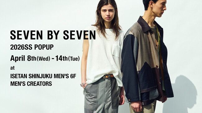 「SEVEN BY SEVEN」が、伊勢丹新宿店メンズ館6階にてPOP UPを開催！