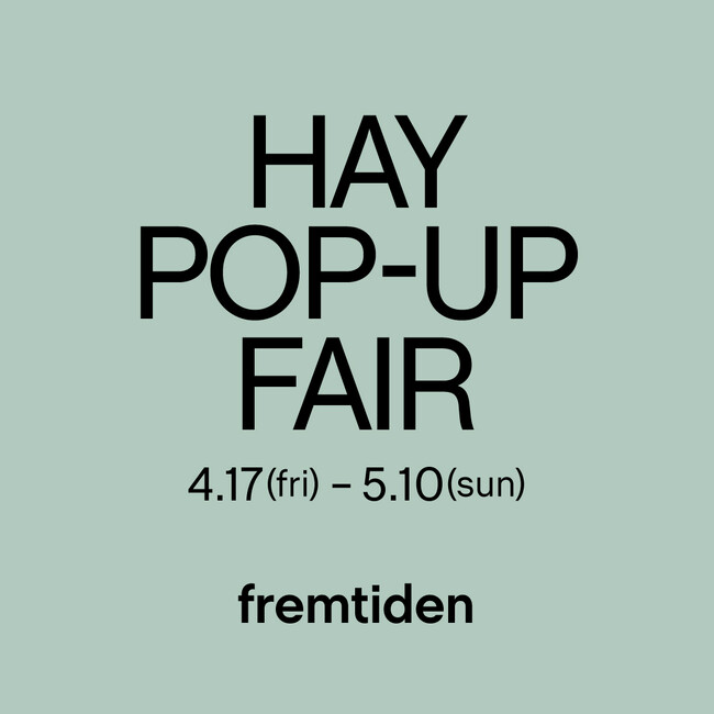 大人気北欧ブランド「HAY」のポップアップフェアを、天神「ONE FUKUOKA BUILDING」で4月17日よりインテリアショップ「fremtiden」が開催。
