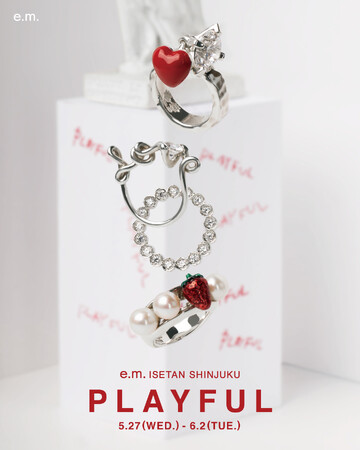 【e.m.】限定アイテムや【LOVE BY e.m.】を展開。伊勢丹新宿店・解放区にて期間限定イベント【PLAYFUL】開催。
